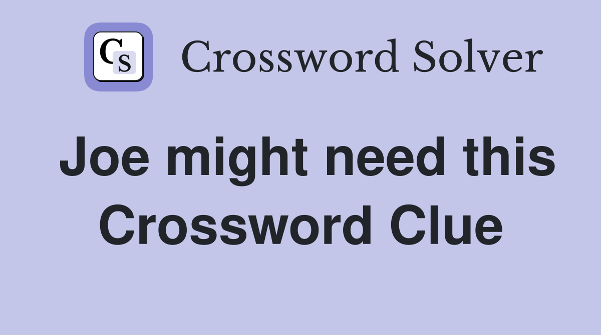 Joe might need this Crossword Clue