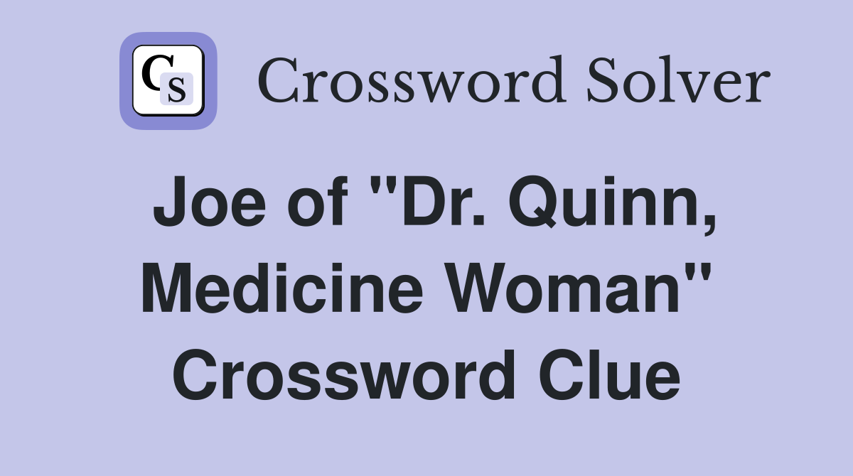 Joe of "Dr. Quinn, Medicine Woman" Crossword Clue