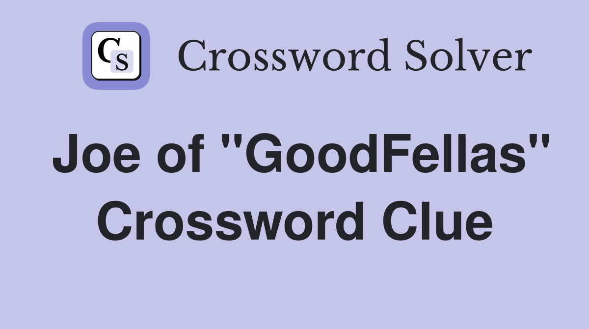 Joe of "GoodFellas" Crossword Clue
