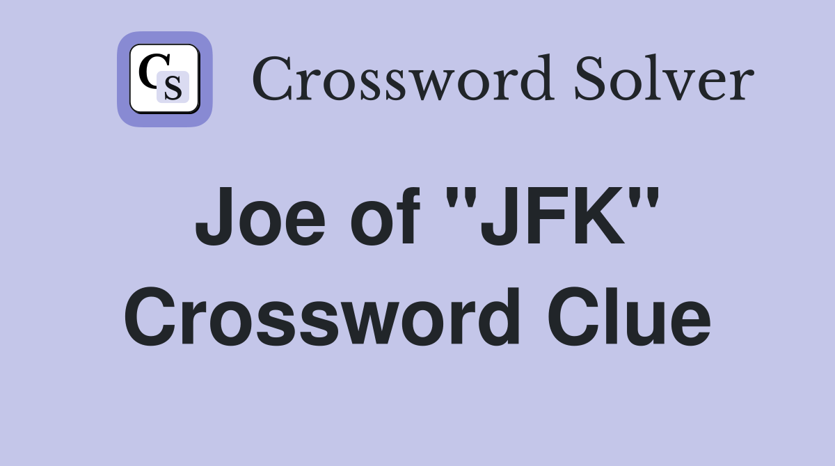 Joe of "JFK" Crossword Clue