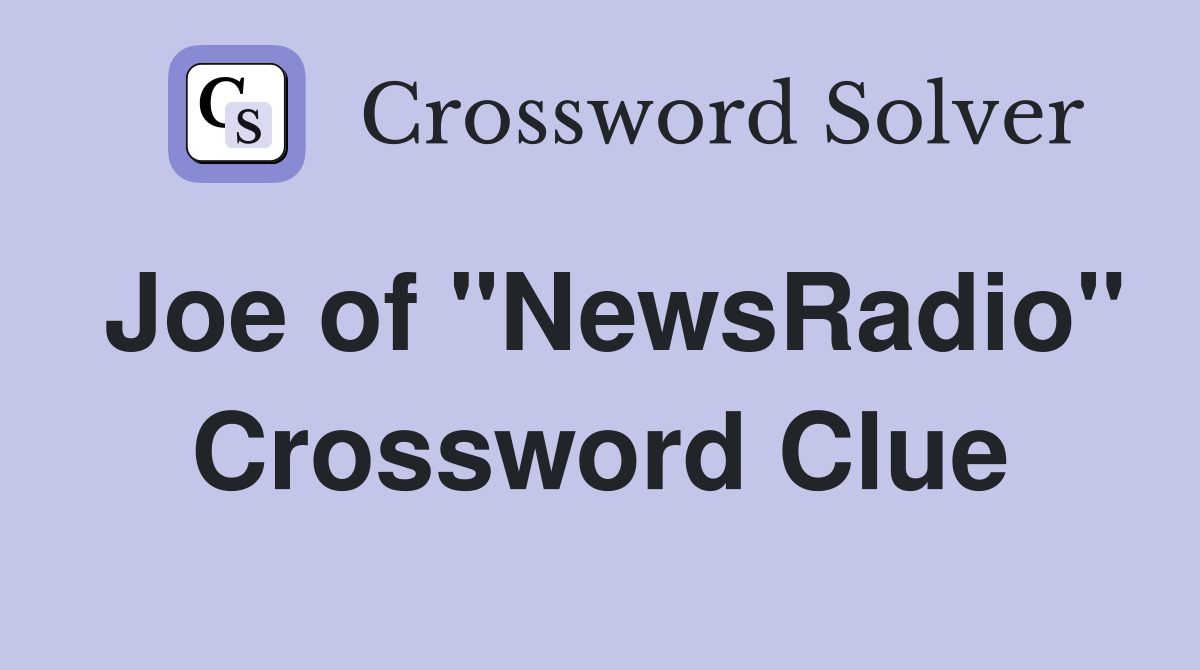 Joe of "NewsRadio" Crossword Clue
