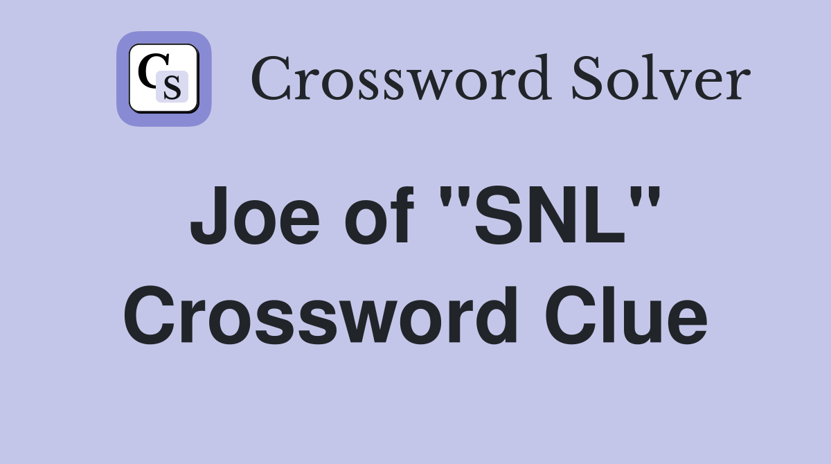 Joe of "SNL" Crossword Clue