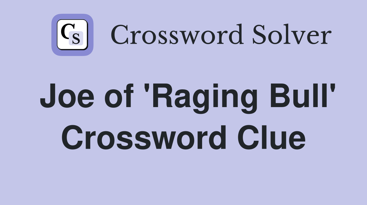 Joe of 'Raging Bull' Crossword Clue