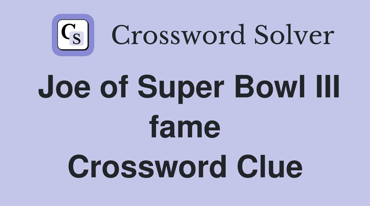 Joe of Super Bowl III fame Crossword Clue
