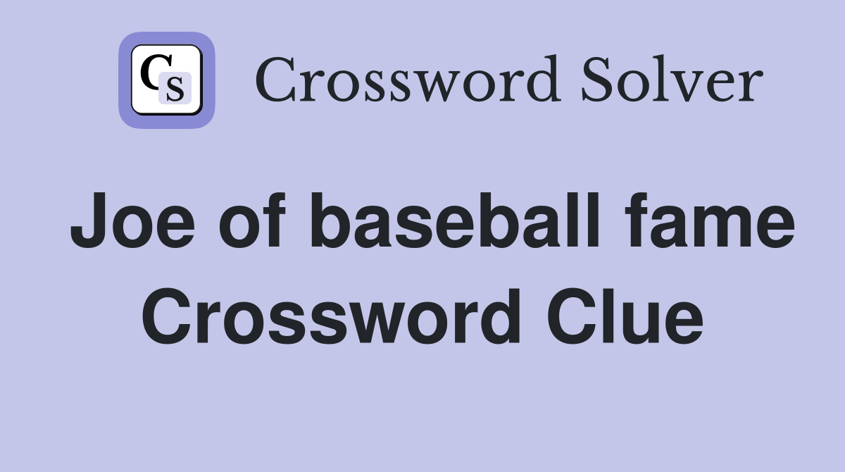 Joe of baseball fame Crossword Clue