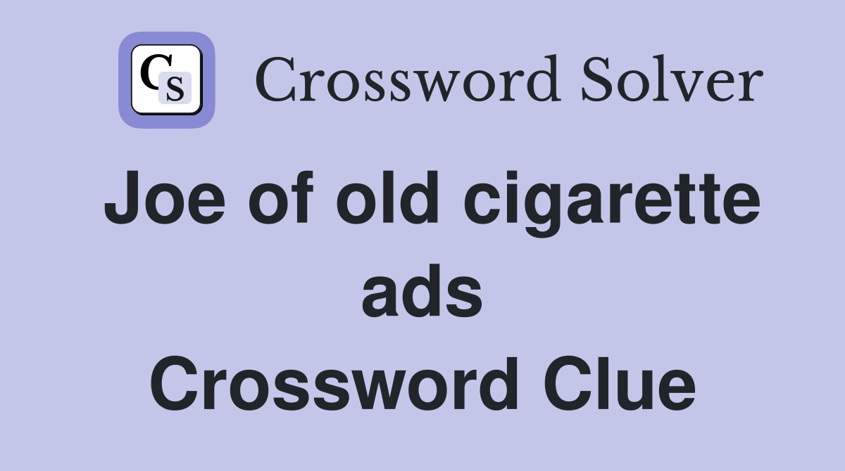 Joe of old cigarette ads Crossword Clue