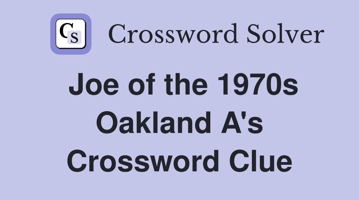 Joe of the 1970s Oakland A's Crossword Clue
