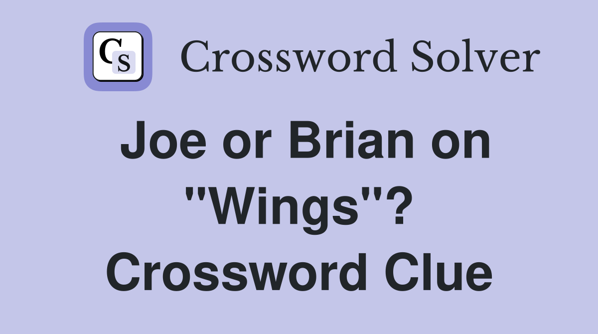 Joe or Brian on "Wings"? Crossword Clue