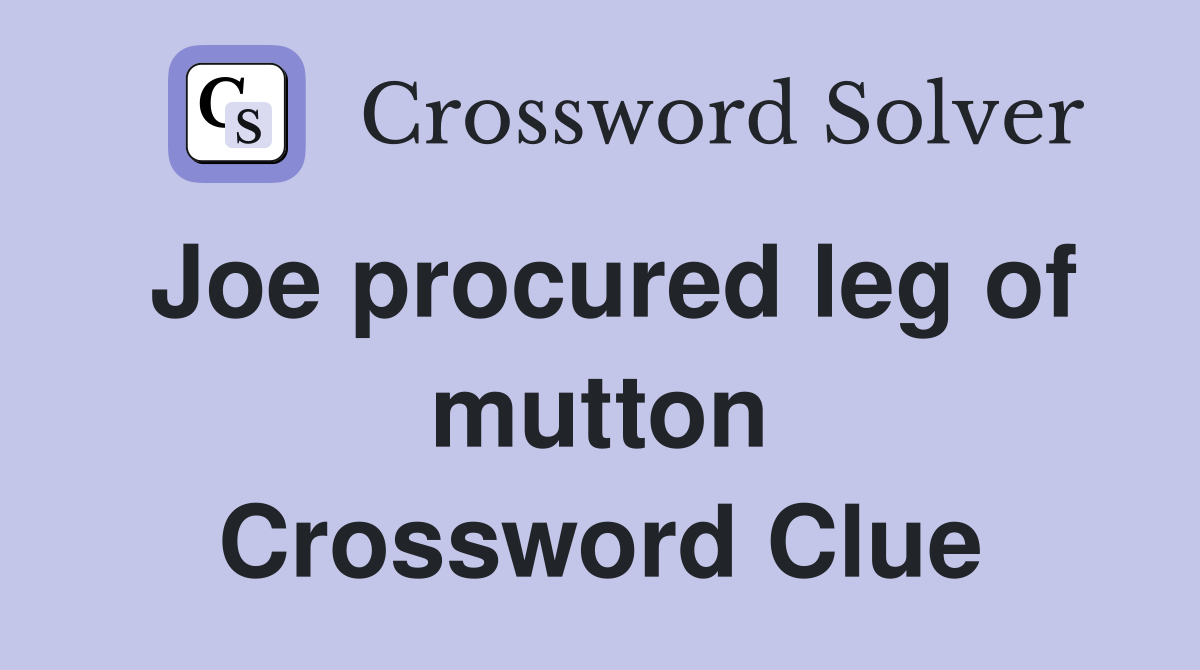 Joe procured leg of mutton Crossword Clue