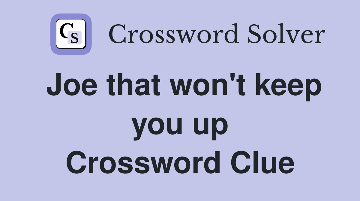 Joe that won't keep you up Crossword Clue
