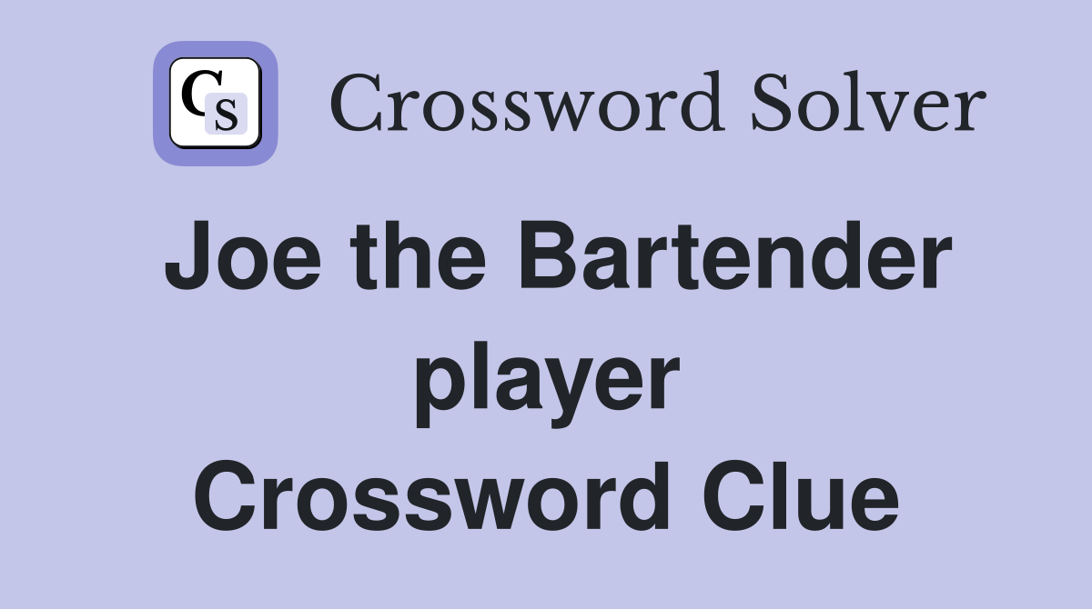 Joe the Bartender player Crossword Clue