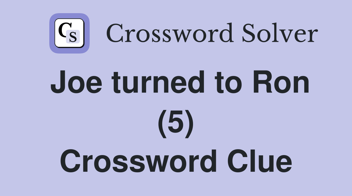 Joe turned to Ron (5) Crossword Clue