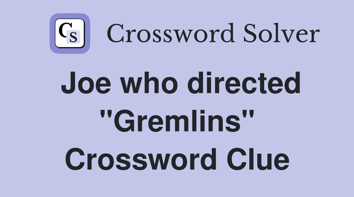 Joe who directed "Gremlins" Crossword Clue