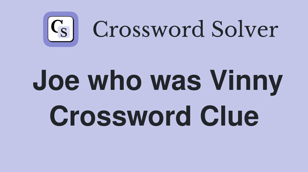 Joe who was Vinny Crossword Clue