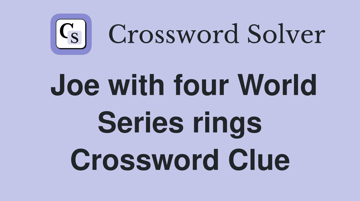 Joe with four World Series rings Crossword Clue