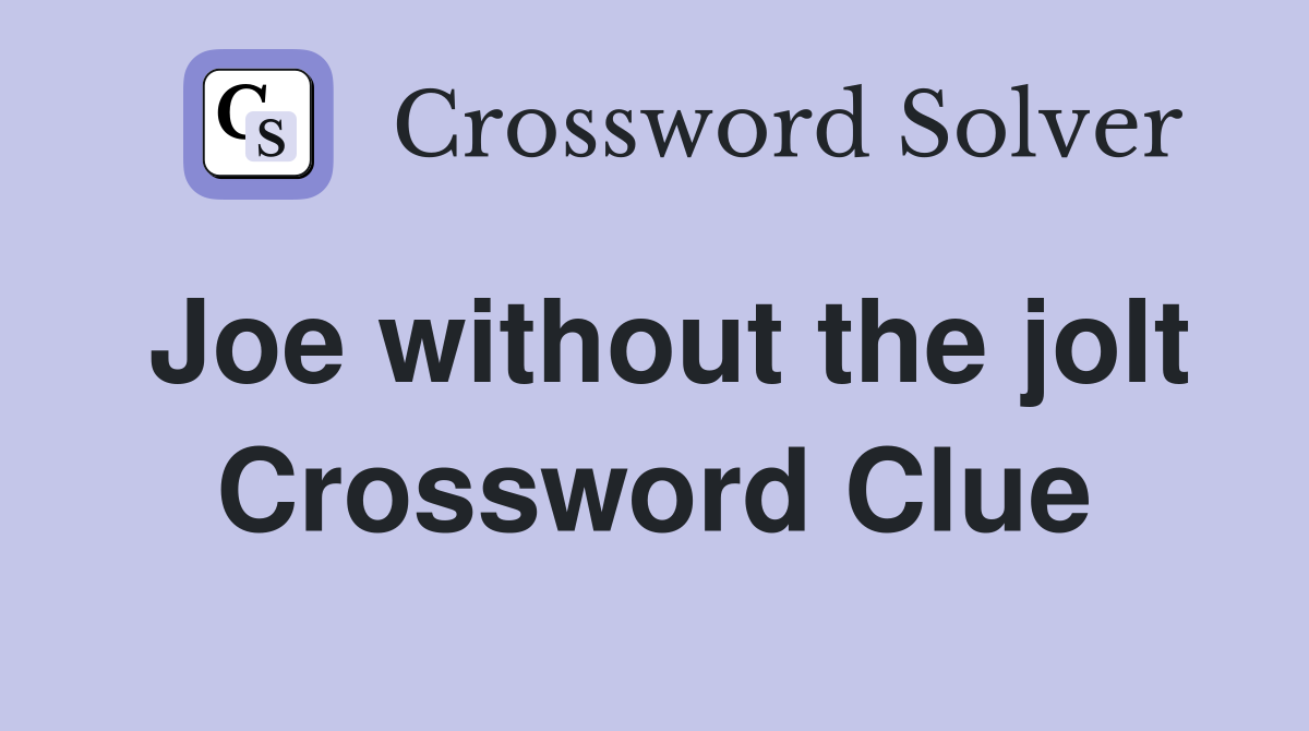Joe without the jolt Crossword Clue