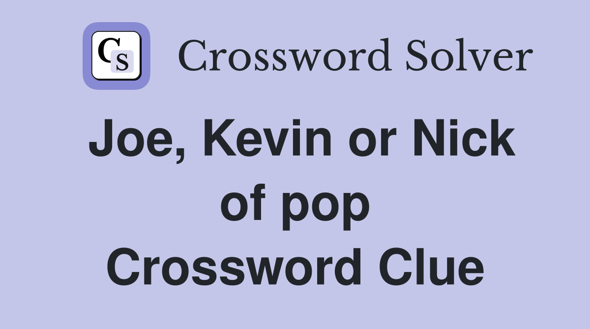 Joe, Kevin or Nick of pop Crossword Clue