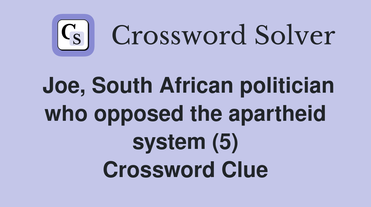 Joe, South African politician who opposed the apartheid system (5) Crossword Clue