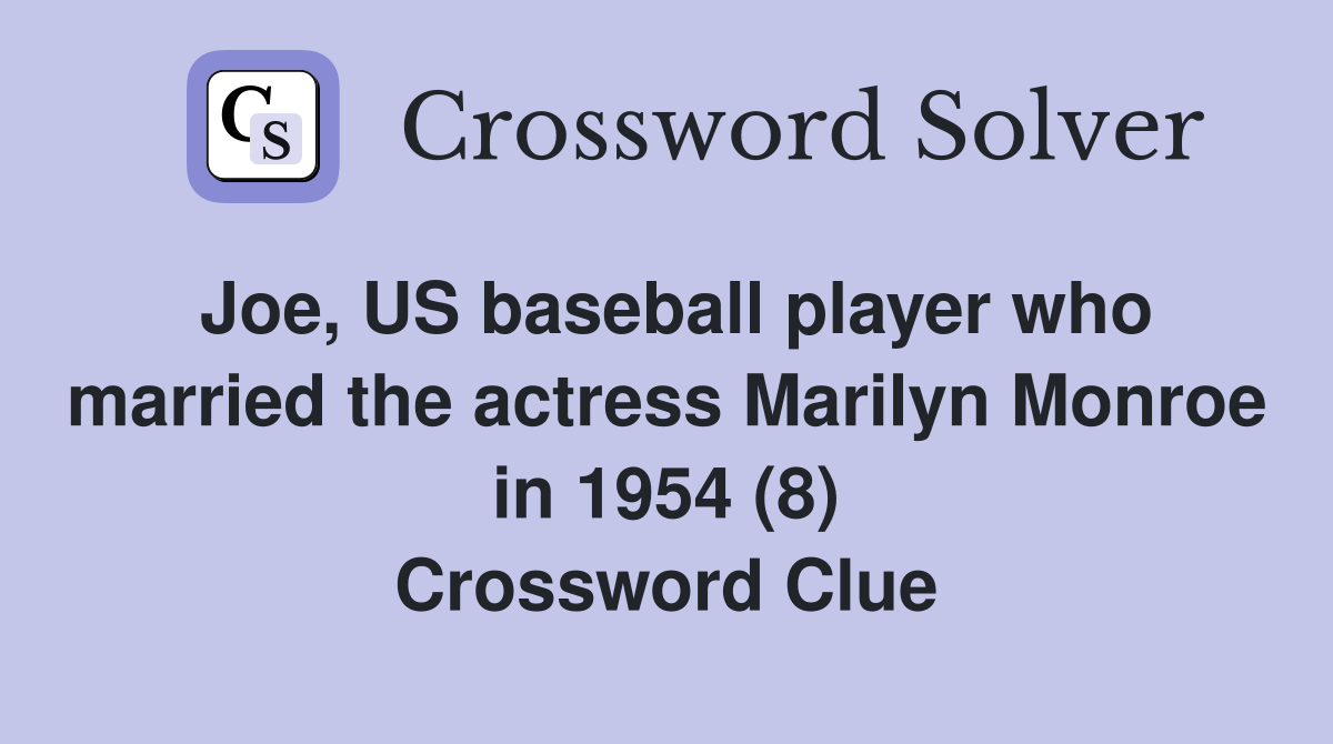 Joe, US baseball player who married the actress Marilyn Monroe in 1954 (8) Crossword Clue
