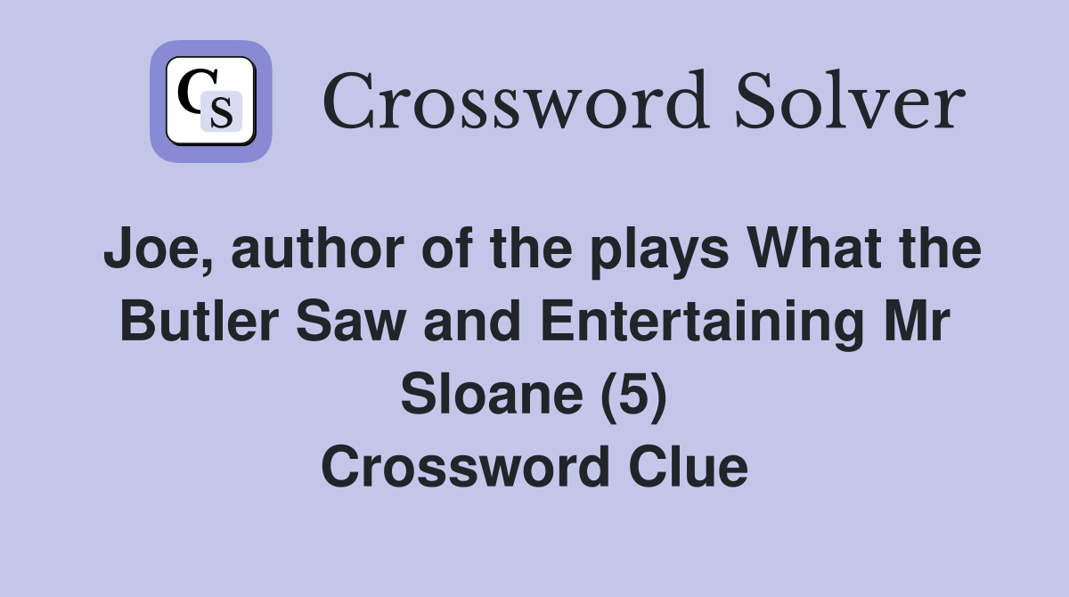 Joe, author of the plays What the Butler Saw and Entertaining Mr Sloane (5) Crossword Clue