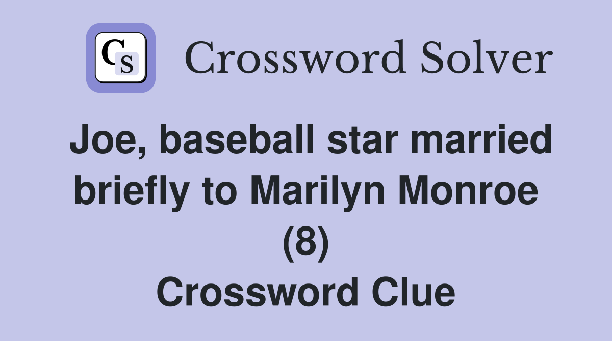 Joe, baseball star married briefly to Marilyn Monroe (8) Crossword Clue