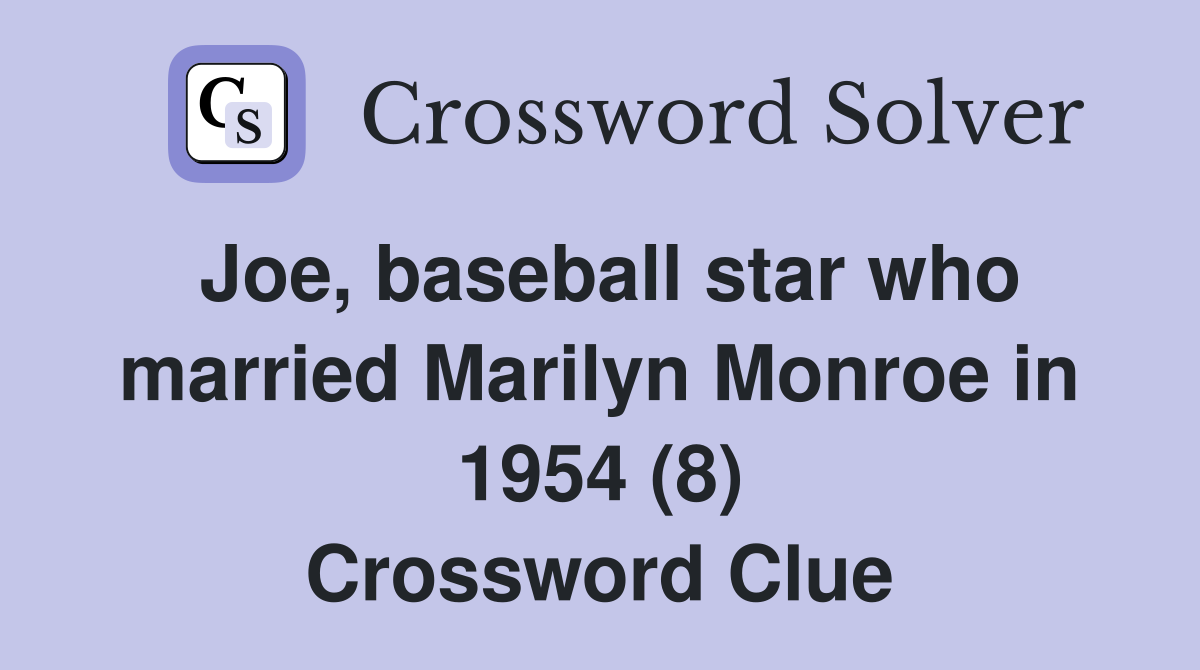 Joe, baseball star who married Marilyn Monroe in 1954 (8) Crossword Clue