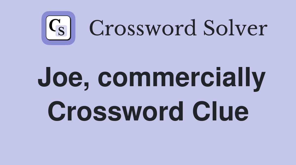 Joe, commercially Crossword Clue