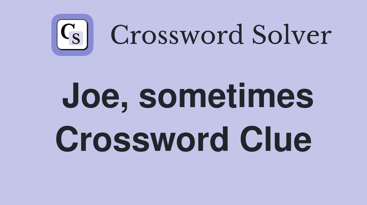 Joe, sometimes Crossword Clue