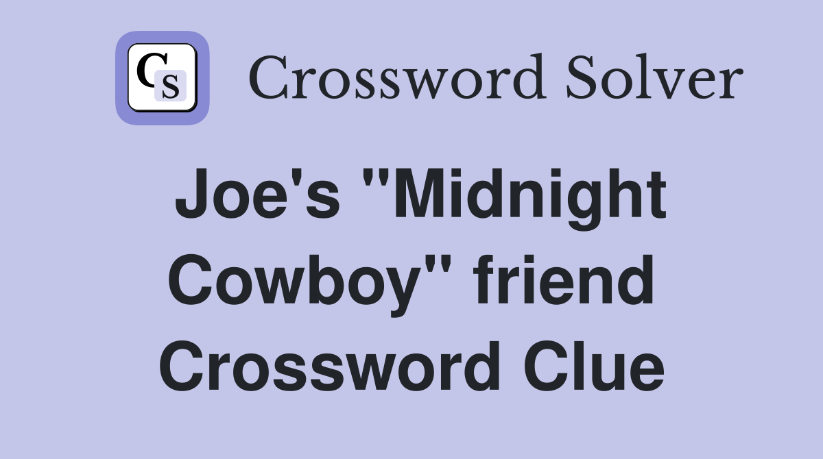 Joe's "Midnight Cowboy" friend Crossword Clue