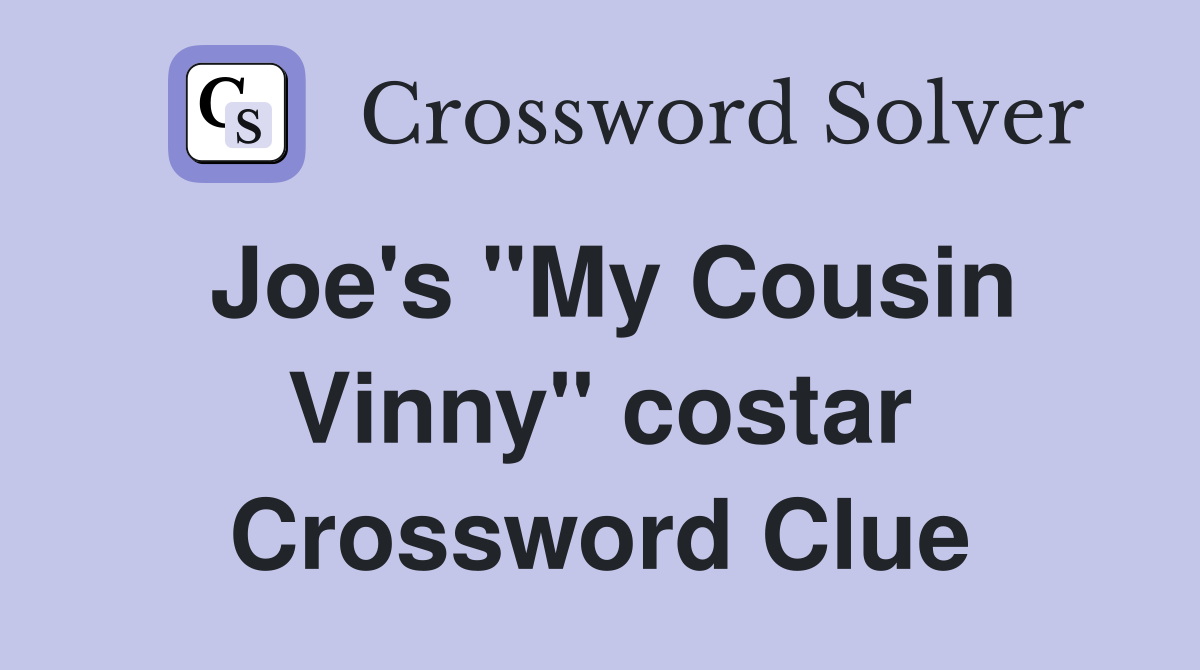 Joe's "My Cousin Vinny" costar Crossword Clue