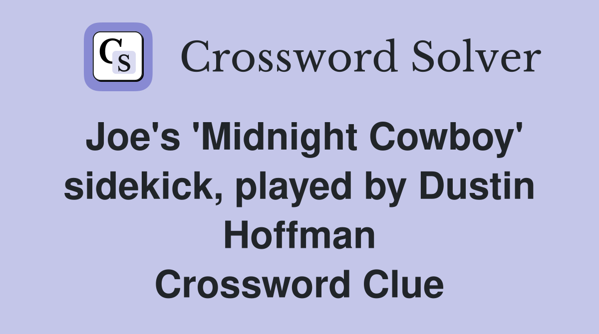 Joe's 'Midnight Cowboy' sidekick, played by Dustin Hoffman Crossword Clue