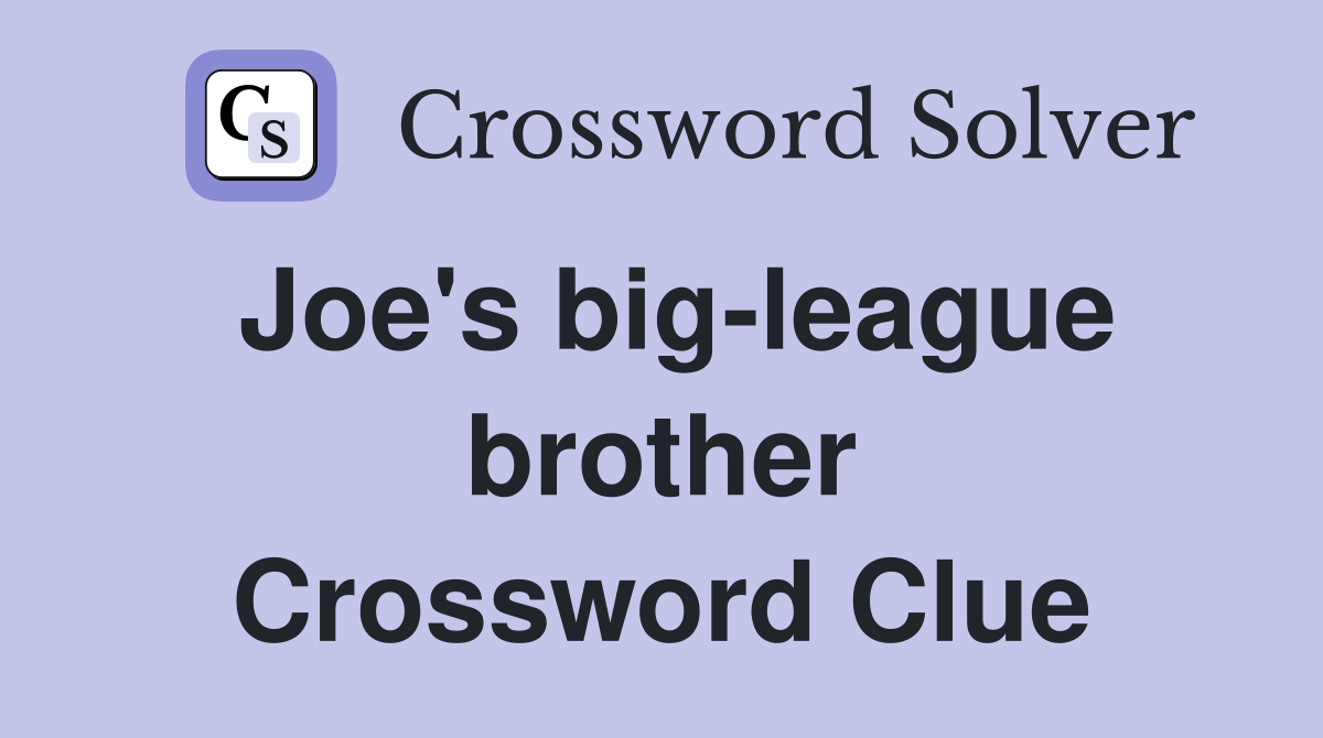 Joe's big-league brother Crossword Clue