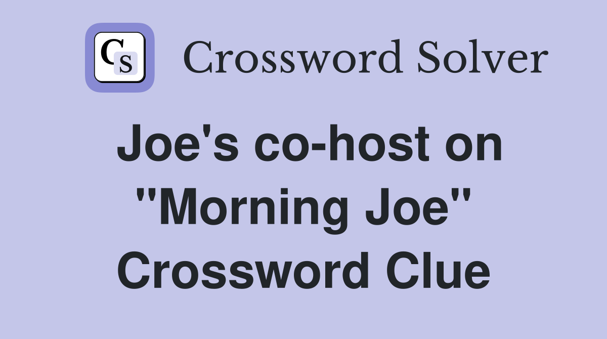 Joe's co-host on "Morning Joe" Crossword Clue