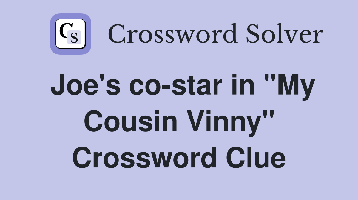 Joe's co-star in "My Cousin Vinny" Crossword Clue