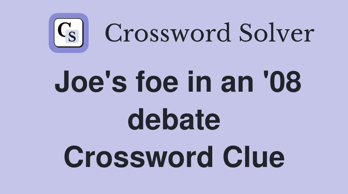 Joe's foe in an '08 debate Crossword Clue