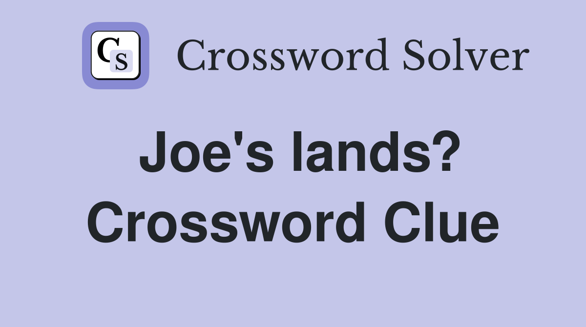 Joe's lands? Crossword Clue