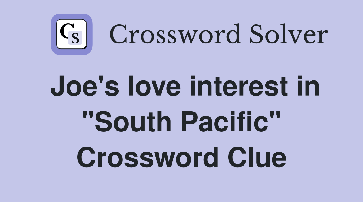 Joe's love interest in "South Pacific" Crossword Clue