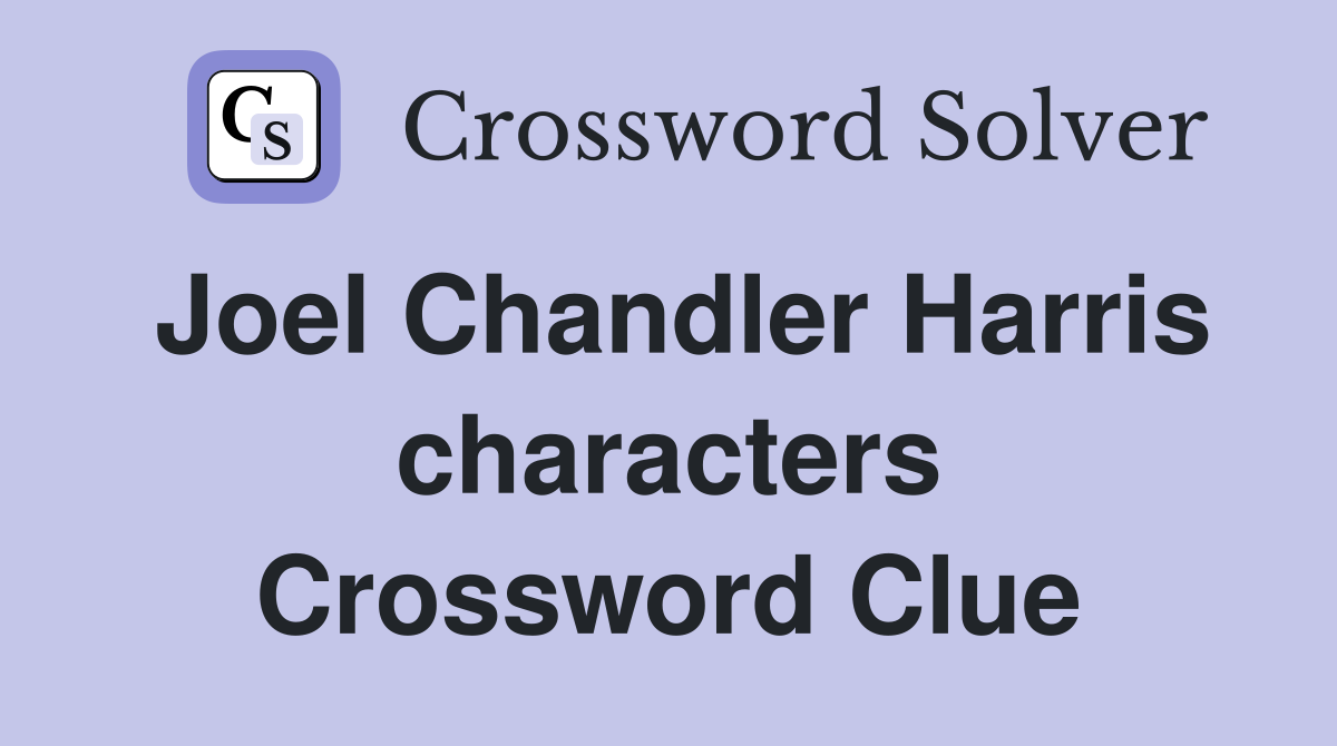 Joel Chandler Harris characters Crossword Clue