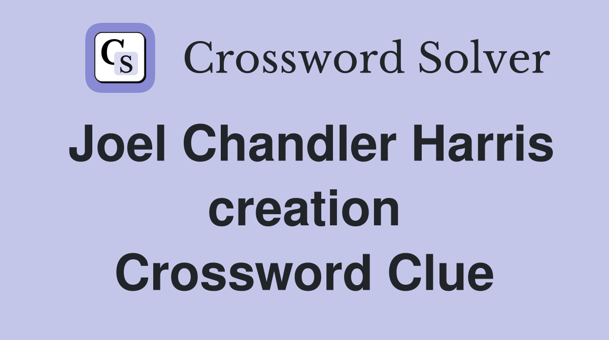 Joel Chandler Harris creation Crossword Clue