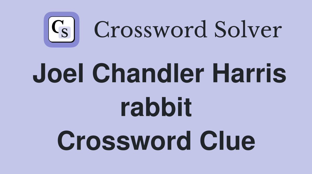 Joel Chandler Harris rabbit Crossword Clue