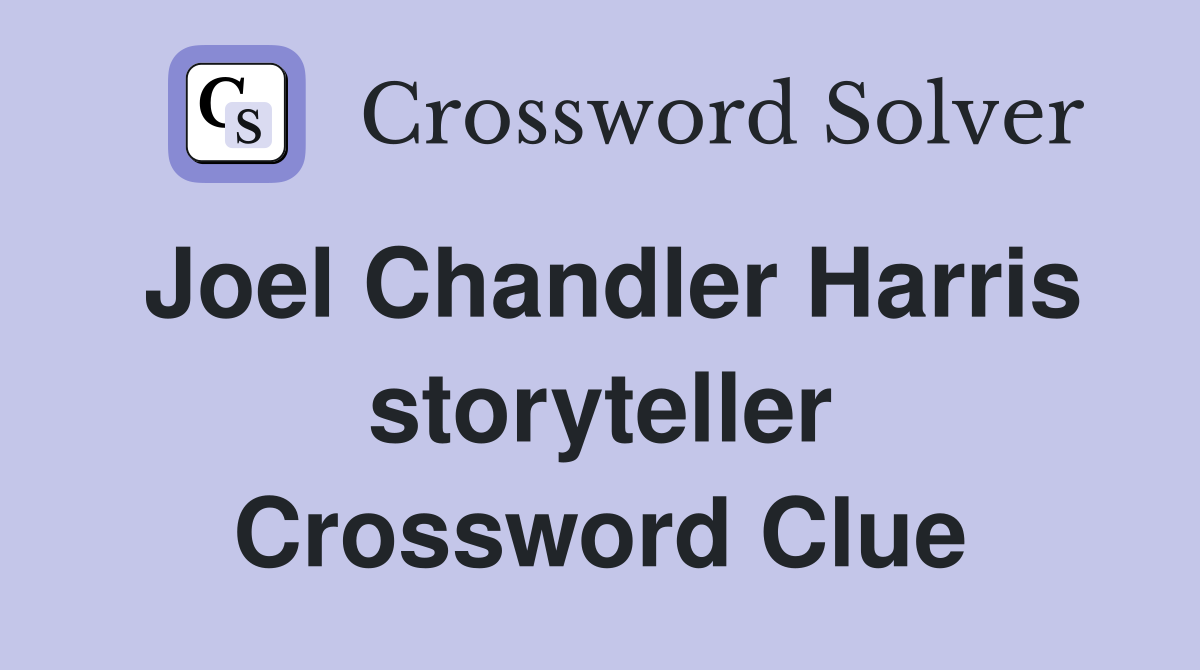 Joel Chandler Harris storyteller Crossword Clue
