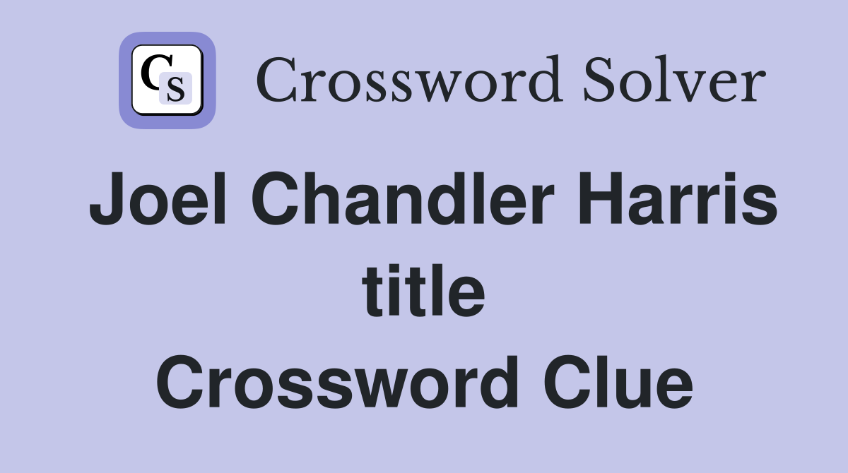 Joel Chandler Harris title Crossword Clue
