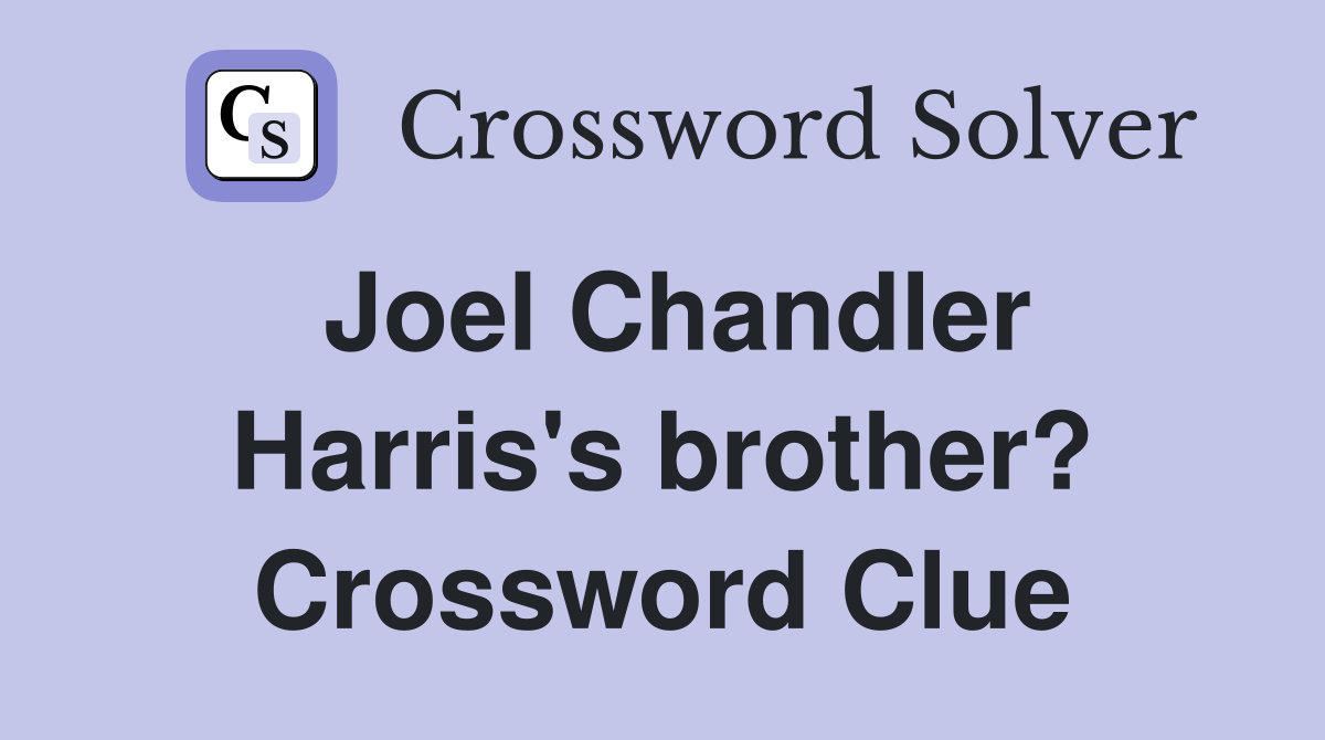 Joel Chandler Harris's brother? Crossword Clue