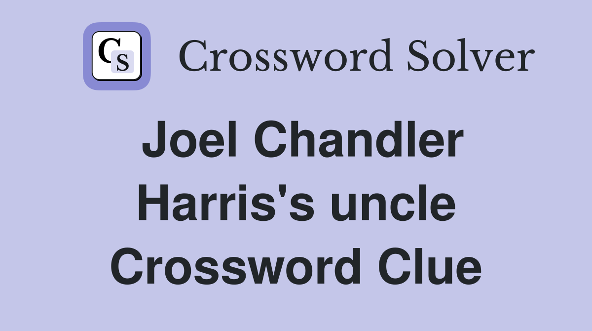Joel Chandler Harris's uncle Crossword Clue