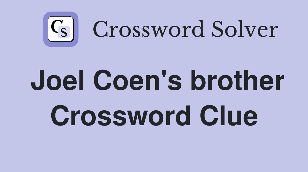 Joel Coen's brother Crossword Clue
