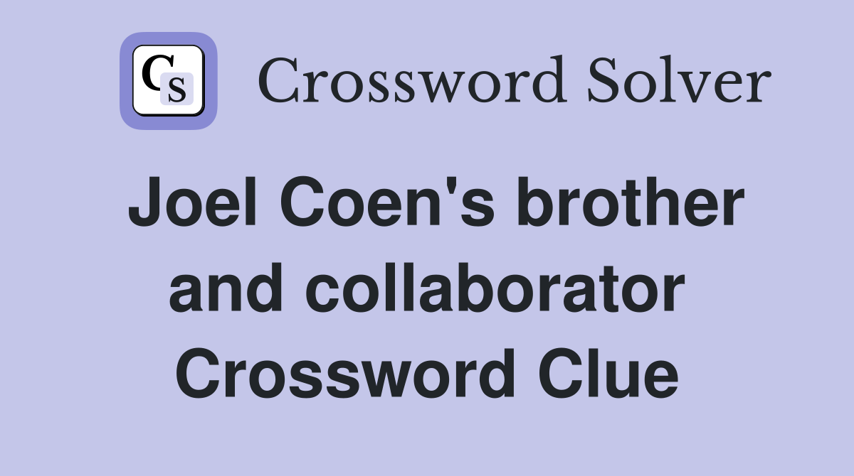 Joel Coen's brother and collaborator Crossword Clue
