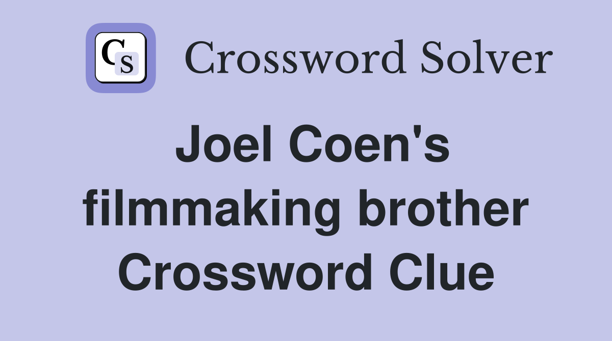 Joel Coen's filmmaking brother Crossword Clue