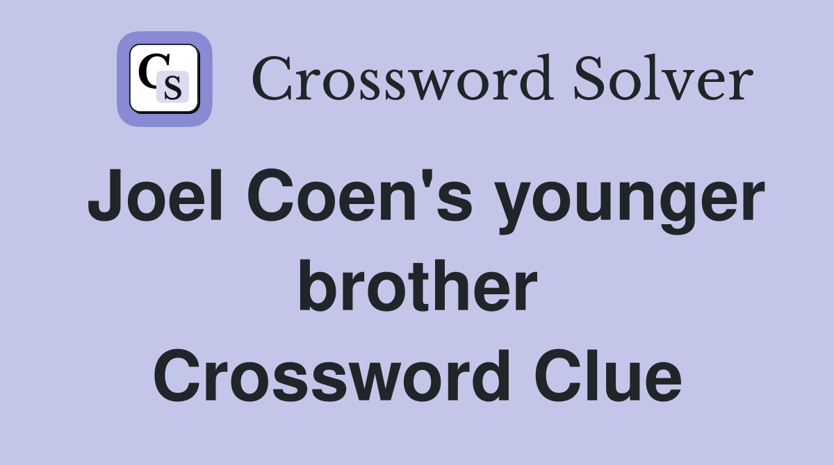 Joel Coen's younger brother Crossword Clue