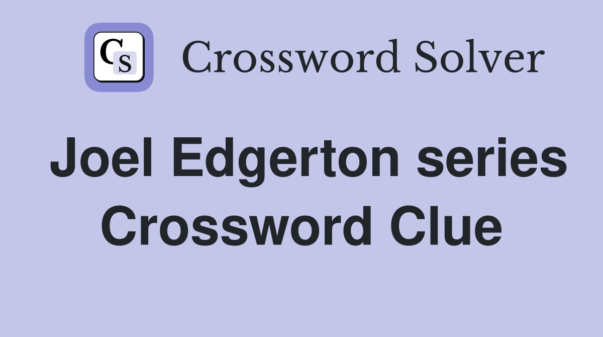 Joel Edgerton series Crossword Clue