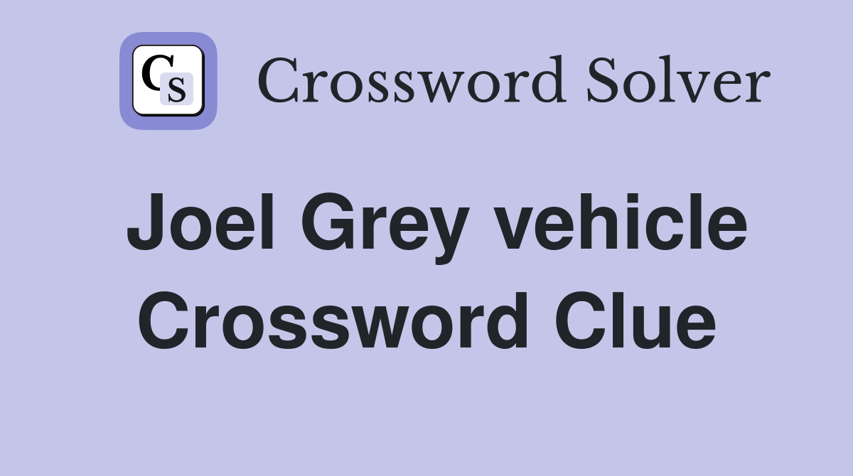 Joel Grey vehicle Crossword Clue